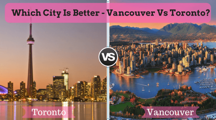 تورنتو یا ونکوور؟ کدام برای مهاجرت به کانادا بهتر است؟
